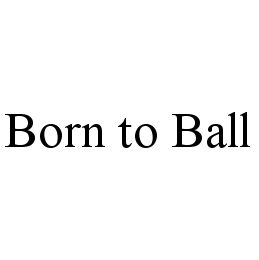 BORN TO BALL