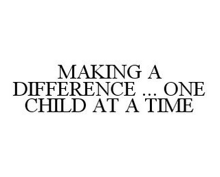 MAKING A DIFFERENCE ... ONE CHILD AT A TIME