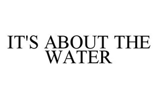 IT'S ABOUT THE WATER