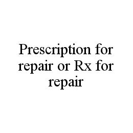 PRESCRIPTION FOR REPAIR OR RX FOR REPAIR