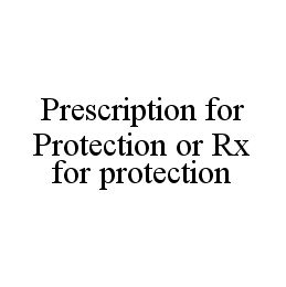 PRESCRIPTION FOR PROTECTION OR RX FOR PROTECTION