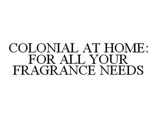 COLONIAL AT HOME: FOR ALL YOUR FRAGRANCE NEEDS