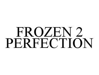 FROZEN 2 PERFECTION