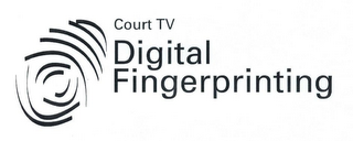 COURT TV DIGITAL FINGERPRINTING