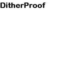 DITHERPROOF