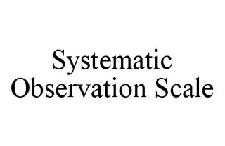 SYSTEMATIC OBSERVATION SCALE