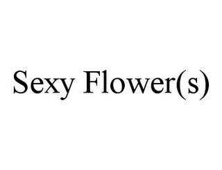 SEXY FLOWER(S)