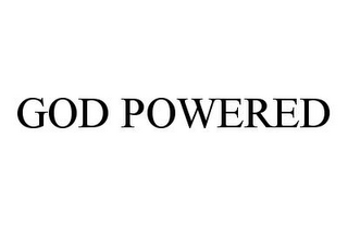 GOD POWERED