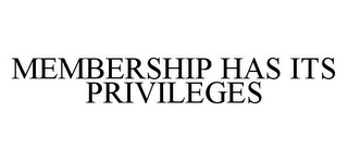 MEMBERSHIP HAS ITS PRIVILEGES