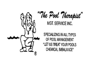 "THE POOL THERAPIST" MANAGEMENT SERVICE INC. SPECIALIZING IN ALL TYPES OF POOL MANAGEMENT "LET US TREAT YOUR POOLS CHEMICAL IMBALANCE"