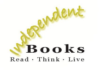 INDEPENDENT BOOKS READ THINK LIVE