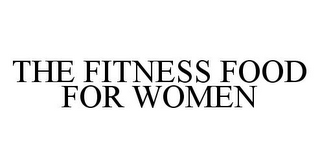 THE FITNESS FOOD FOR WOMEN