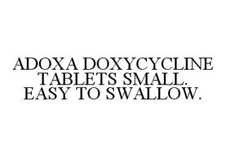 ADOXA DOXYCYCLINE TABLETS SMALL. EASY TO SWALLOW.