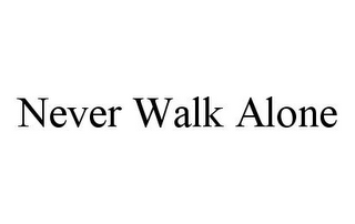 NEVER WALK ALONE