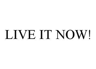 LIVE IT NOW!