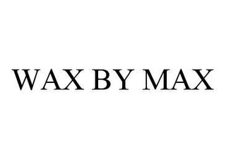 WAX BY MAX