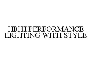 HIGH PERFORMANCE LIGHTING WITH STYLE