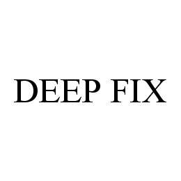 DEEP FIX