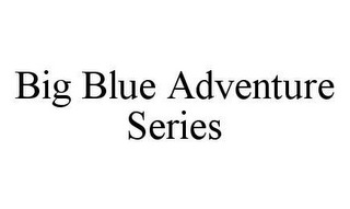 BIG BLUE ADVENTURE SERIES