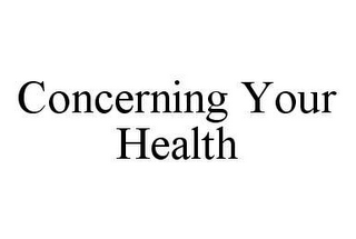 CONCERNING YOUR HEALTH