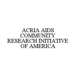 ACRIA AIDS COMMUNITY RESEARCH INITIATIVE OF AMERICA