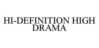 HI-DEFINITION HIGH DRAMA