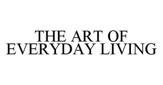 THE ART OF EVERYDAY LIVING