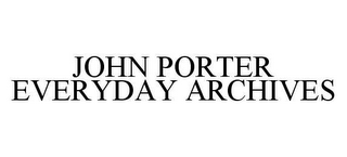 JOHN PORTER EVERYDAY ARCHIVES