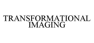 TRANSFORMATIONAL IMAGING