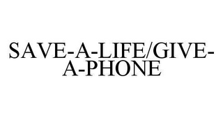 SAVE-A-LIFE/GIVE-A-PHONE