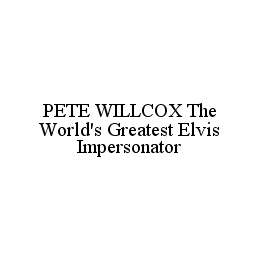 PETE WILLCOX THE WORLD'S GREATEST ELVIS IMPERSONATOR
