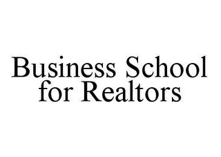 BUSINESS SCHOOL FOR REALTORS