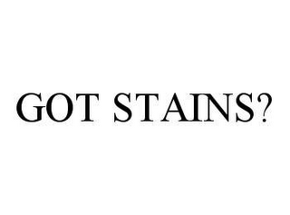 GOT STAINS?