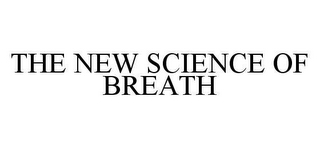 THE NEW SCIENCE OF BREATH