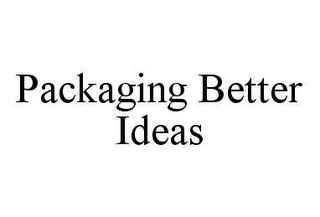 PACKAGING BETTER IDEAS