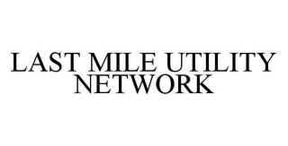 LAST MILE UTILITY NETWORK