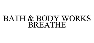 BATH & BODY WORKS BREATHE