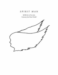 SPIRIT MAN MUSICAL: IN TWO ACTS A JOURNEY INTO THREE WORLDS