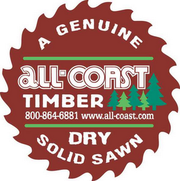 A GENUINE ALL-COAST TIMER 800-846-6881 WWW.ALL-COAST.COM DRY SOLID SAWN