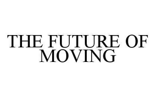 THE FUTURE OF MOVING