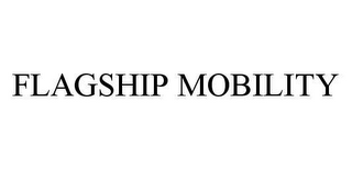 FLAGSHIP MOBILITY