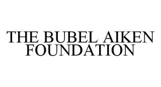 THE BUBEL AIKEN FOUNDATION