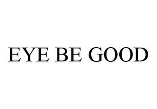 EYE BE GOOD