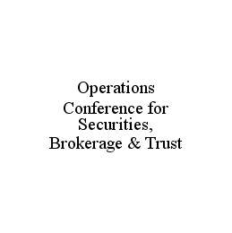 OPERATIONS CONFERENCE FOR SECURITIES, BROKERAGE & TRUST