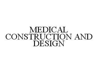 MEDICAL CONSTRUCTION AND DESIGN