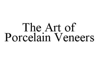 THE ART OF PORCELAIN VENEERS