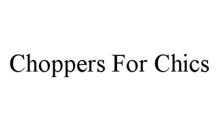 CHOPPERS FOR CHICS