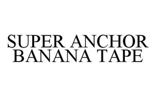 SUPER ANCHOR BANANA TAPE