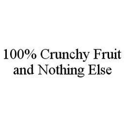 100% CRUNCHY FRUIT AND NOTHING ELSE