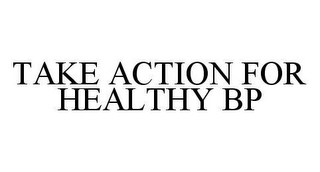 TAKE ACTION FOR HEALTHY BP